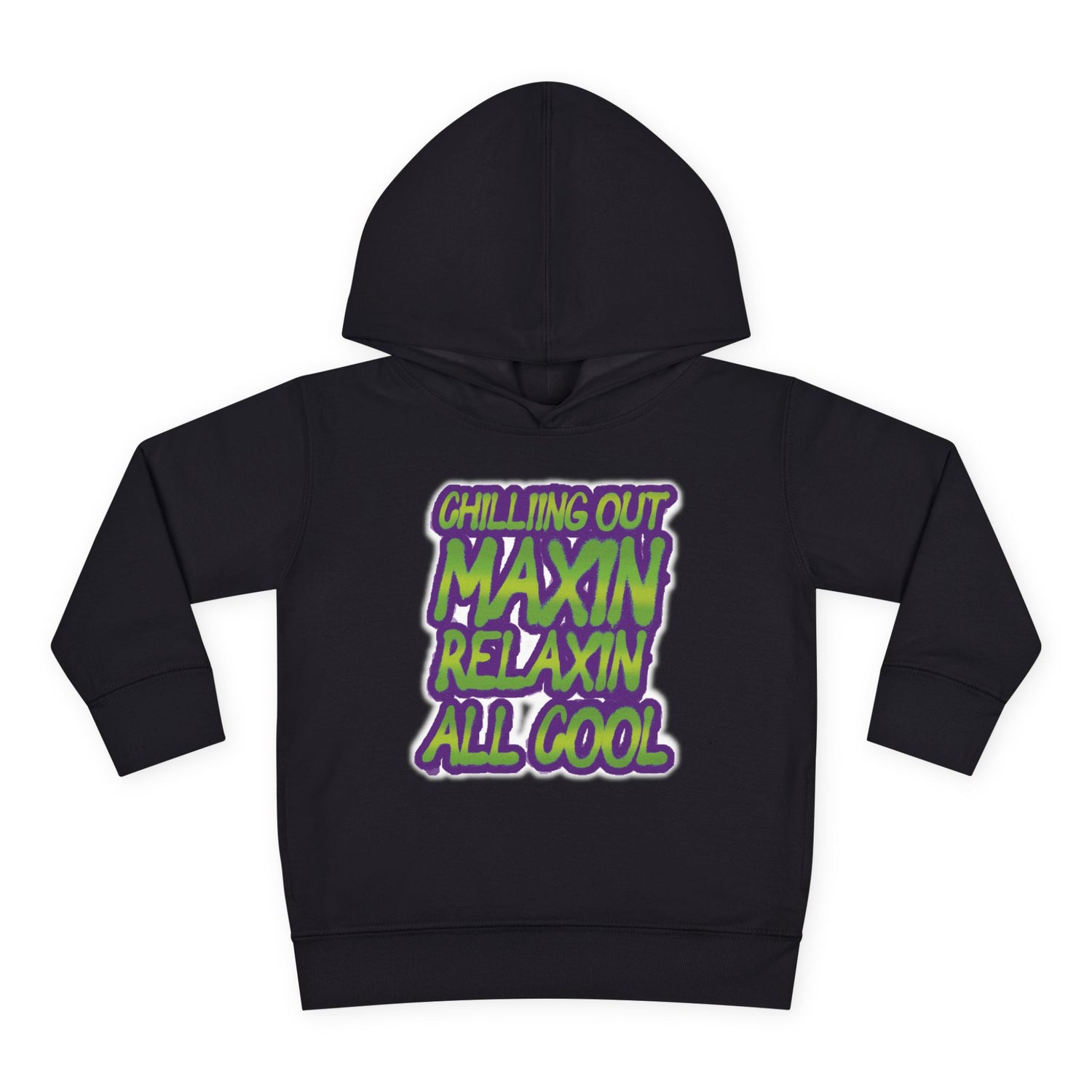 Chillin' Out Maxin Relaxin All Cool Toddler Hoodie