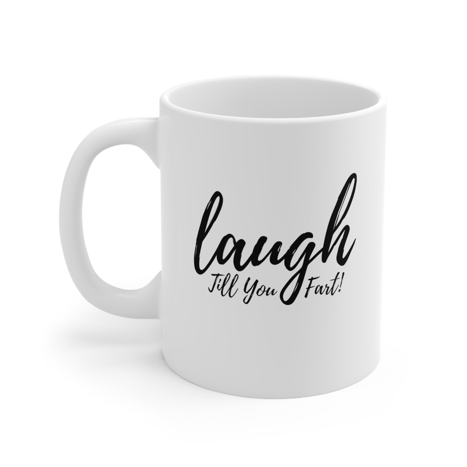 Laugh Till You Fart Coffee Mug 11oz