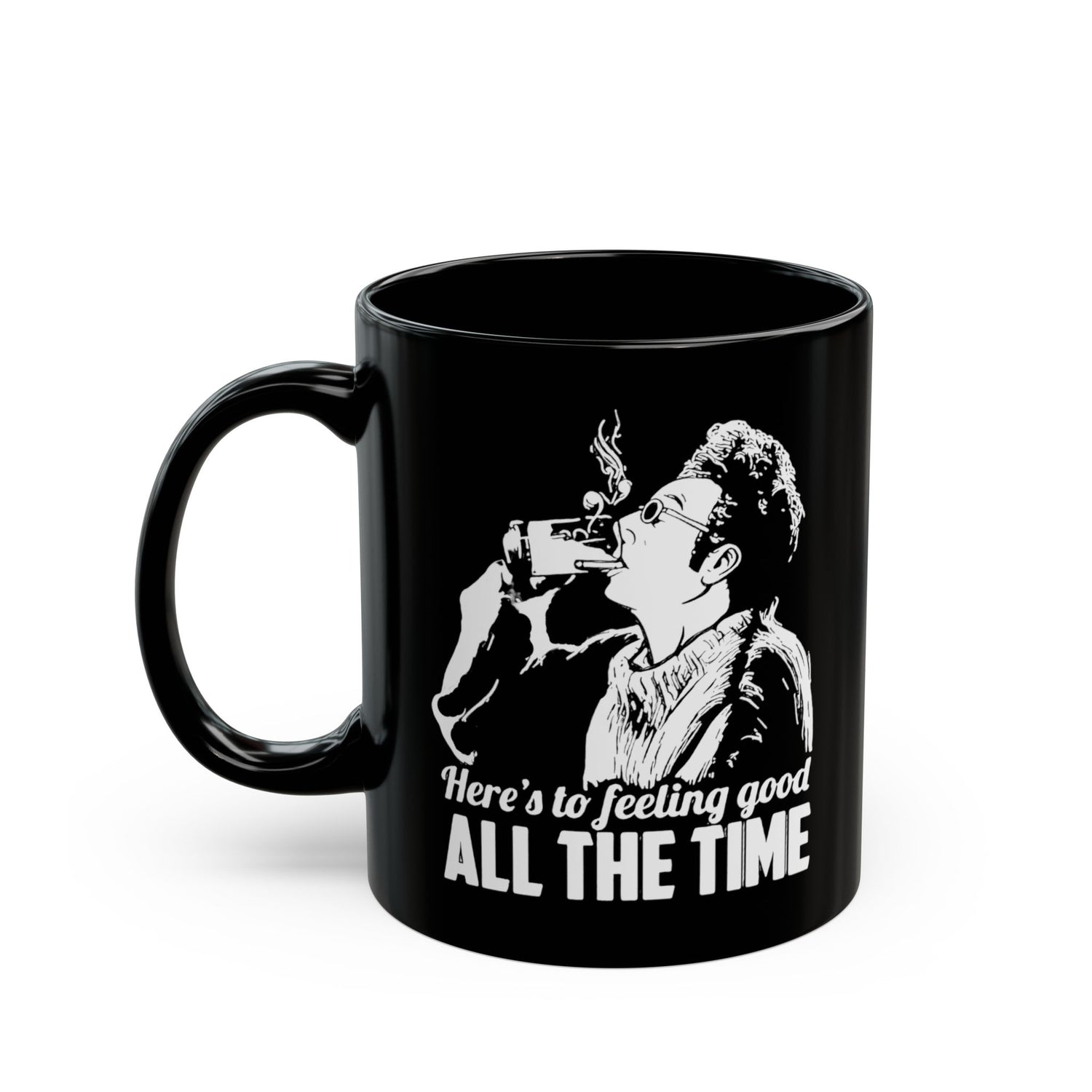 FEELING GOOD ALL THE TIME MUG (11oz, 15oz)
