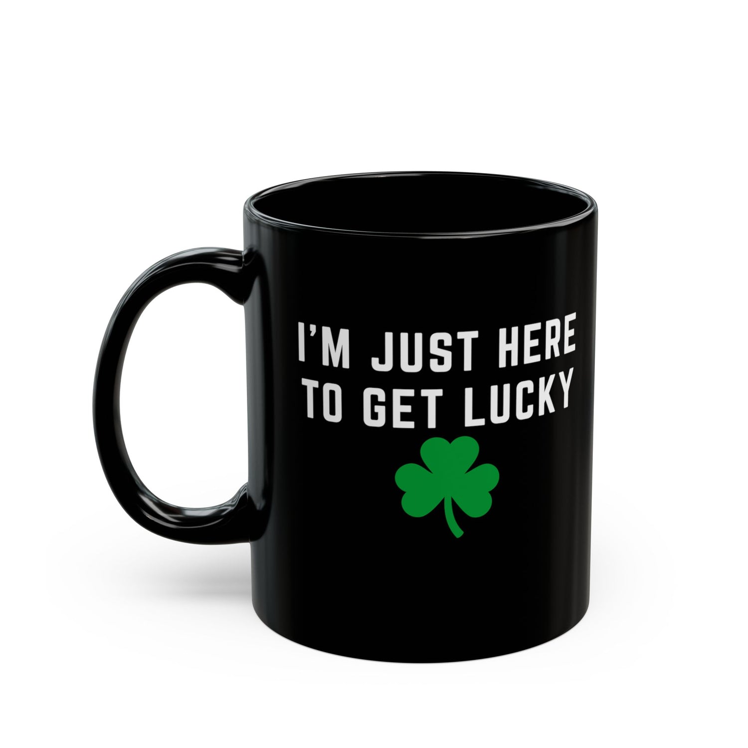 I'M JUST HERE TO GET LUCKY MUG