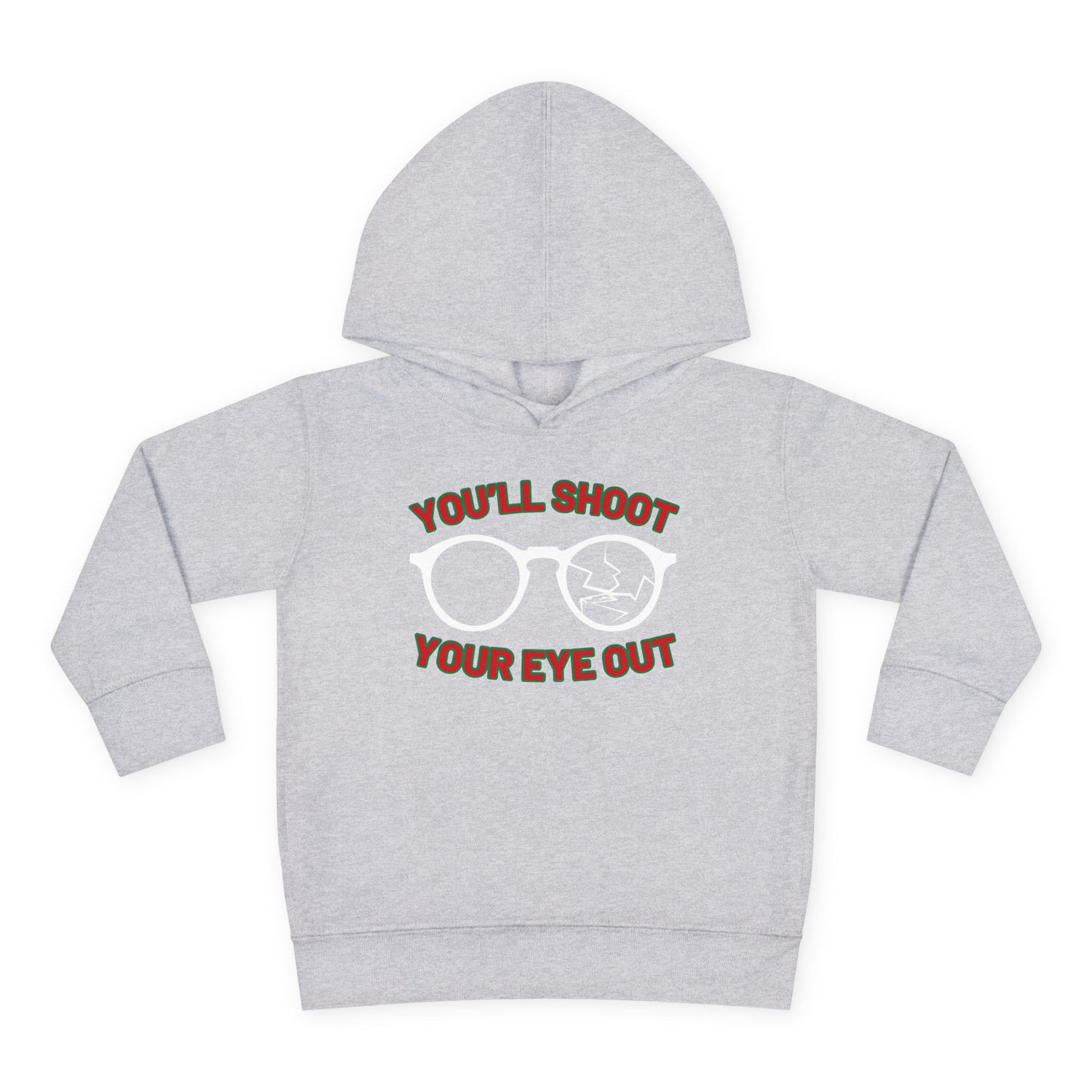 You'll Shoot Your Eye Out Toddler Hoodie