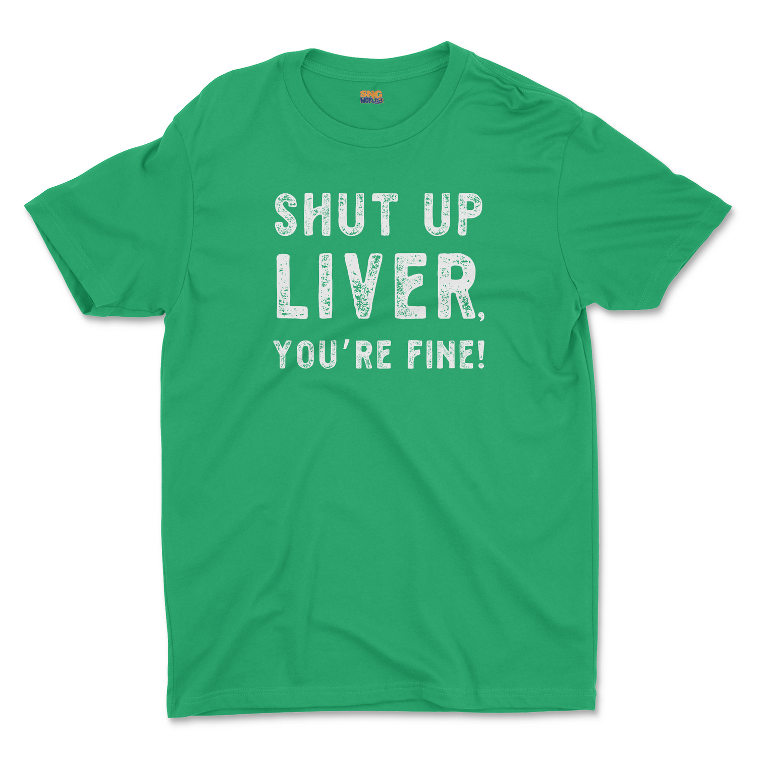 SHUT UP LIVER, YOU'RE FINE UNISEX T-SHIRT