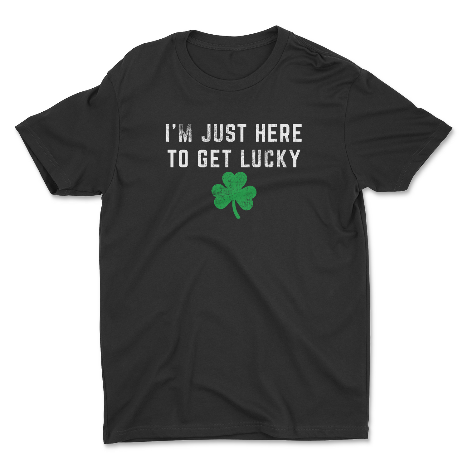 JUST HERE TO GET LUCKY UNISEX T-SHIRT