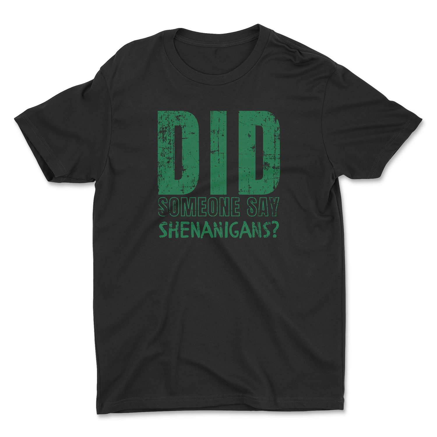 DID SOMEONE SAY SHENANIGANS UNISEX T-SHIRT