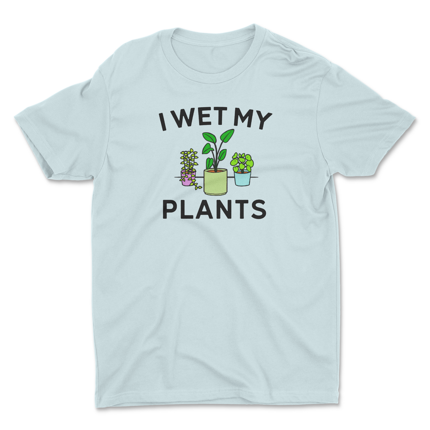 I WET MY PLANTS UNISEX T-SHIRT