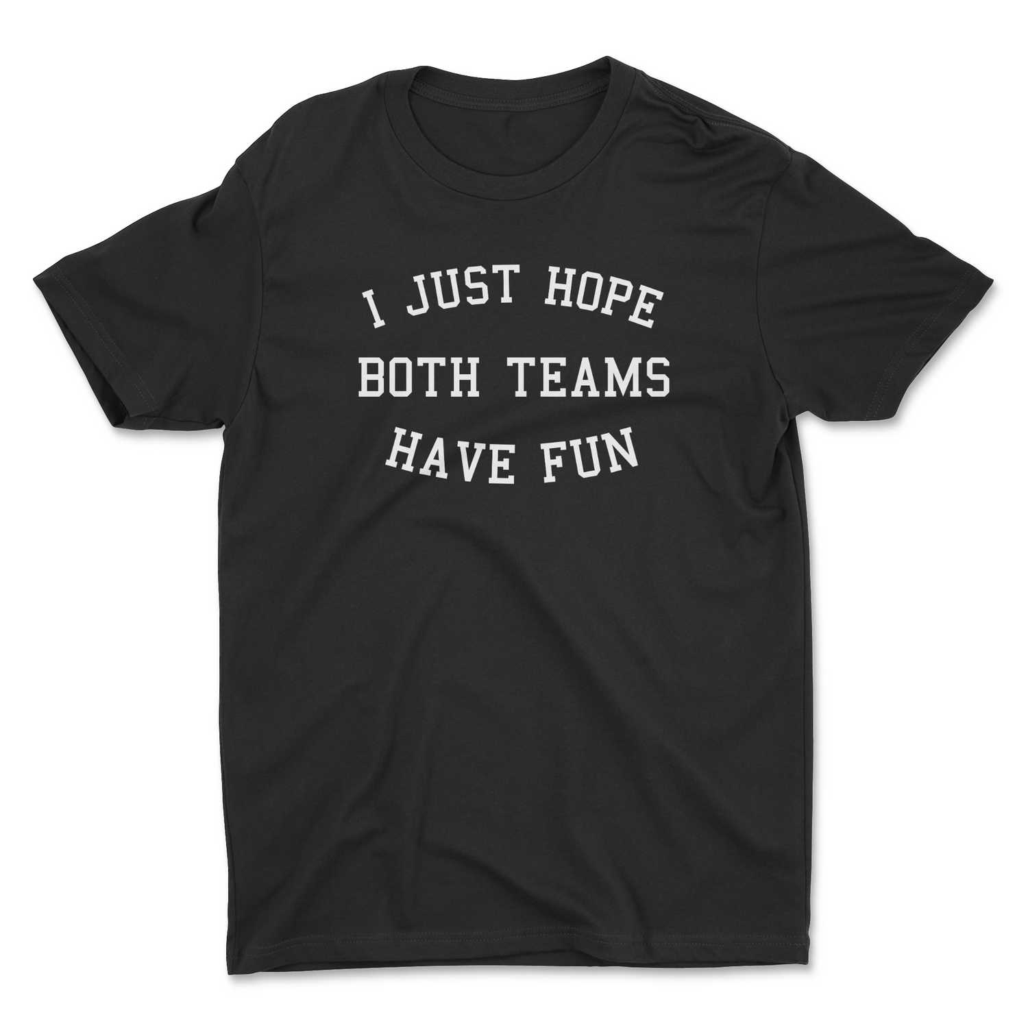 HOPE BOTH TEAMS HAVE FUN UNISEX T-SHIRT