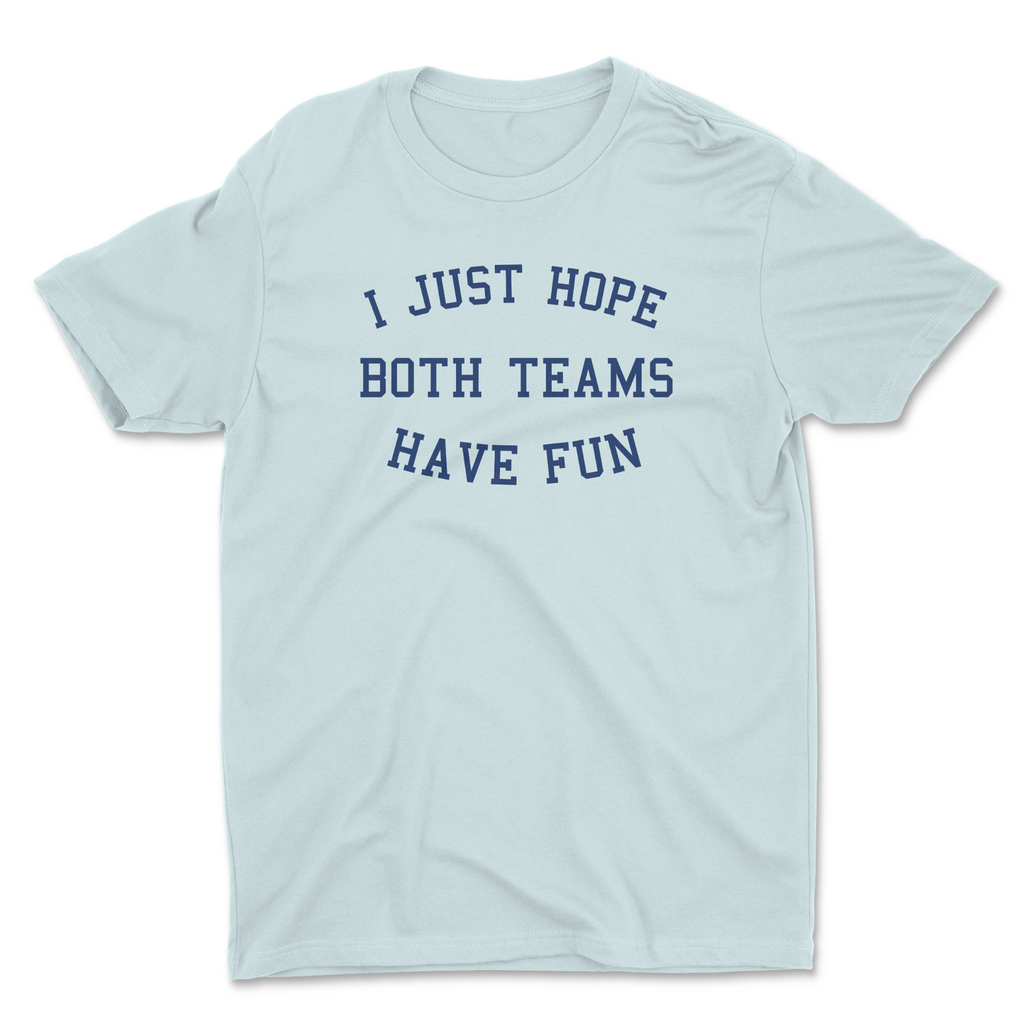 HOPE BOTH TEAMS HAVE FUN UNISEX T-SHIRT