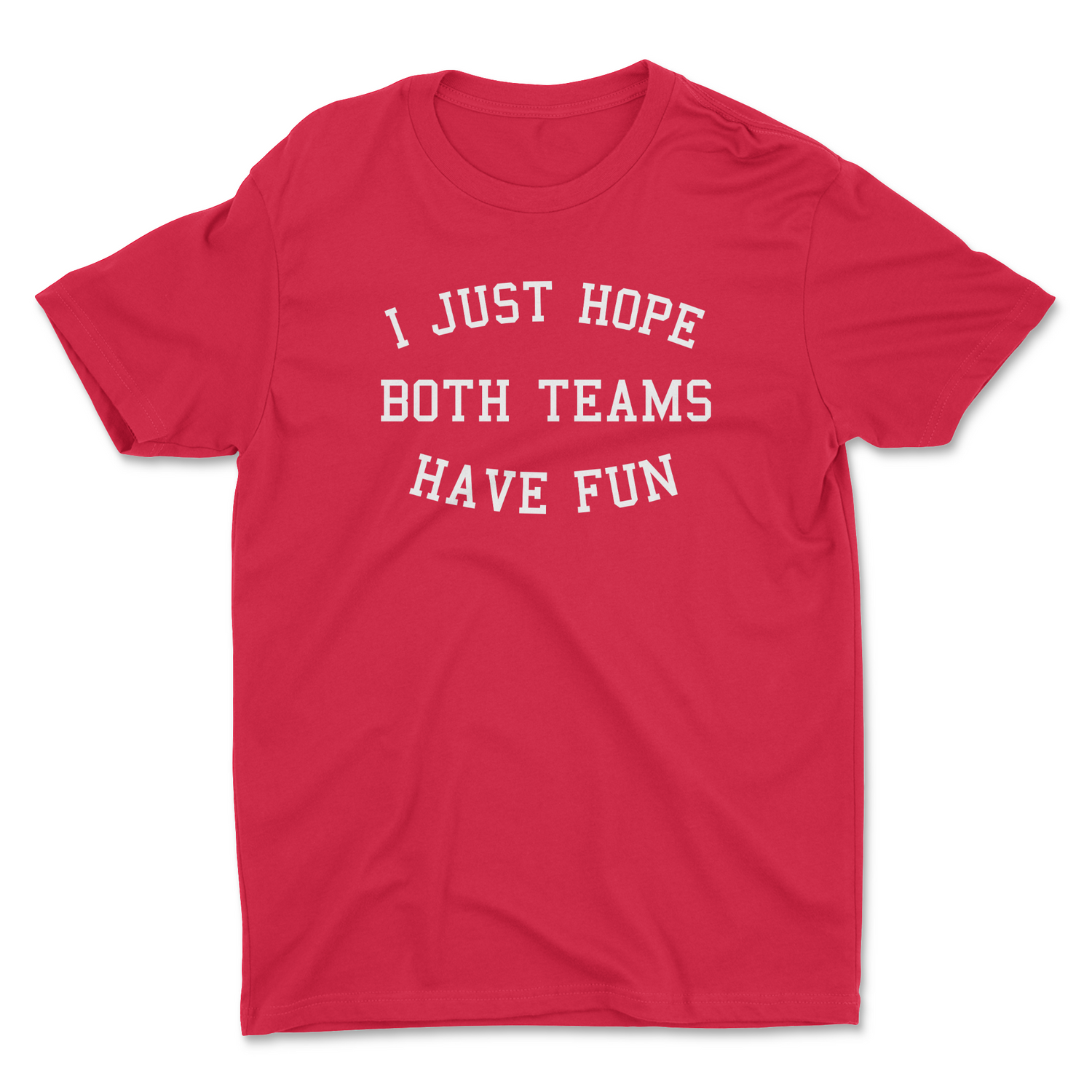 HOPE BOTH TEAMS HAVE FUN UNISEX T-SHIRT