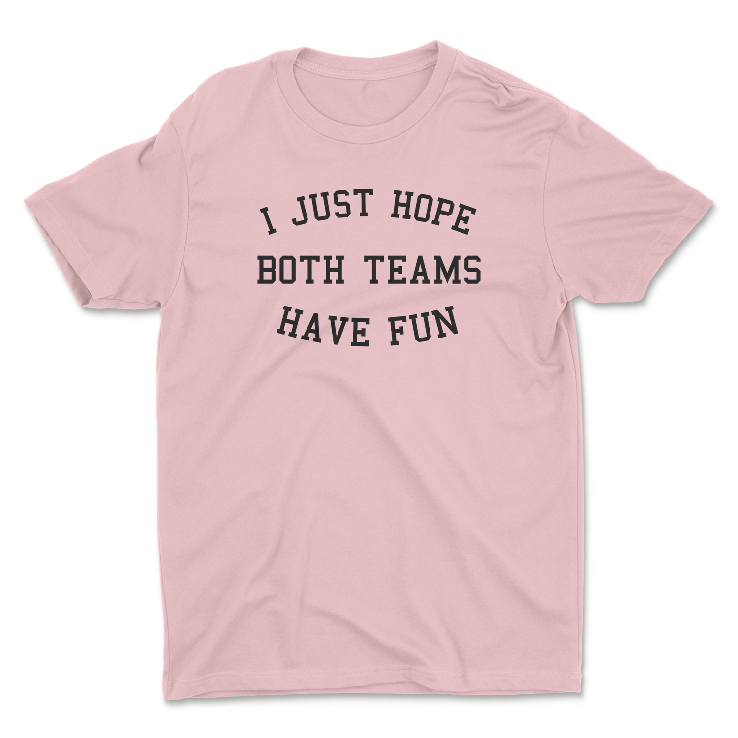 HOPE BOTH TEAMS HAVE FUN UNISEX T-SHIRT