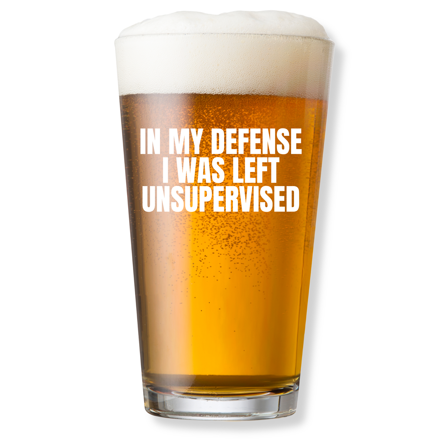 IN MY DEFENSE I WAS LEFT UNSUPERVISED PINT GLASS
