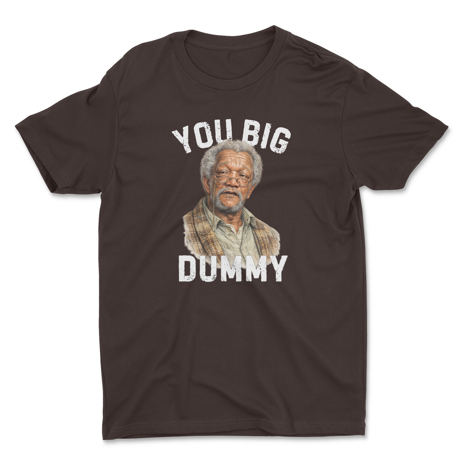 YOU BIG DUMMY ADULT UNISEX T-SHIRT