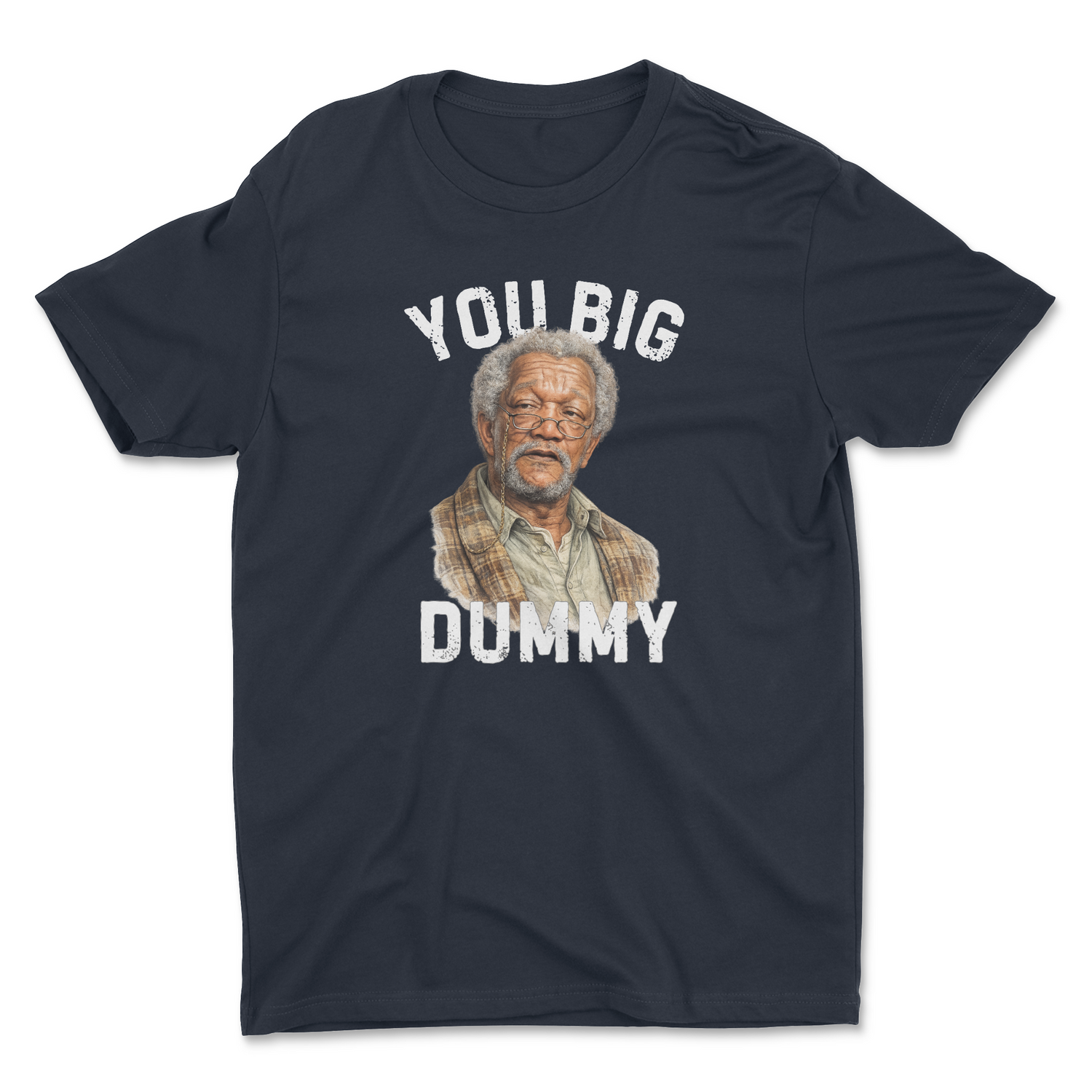 YOU BIG DUMMY ADULT UNISEX T-SHIRT