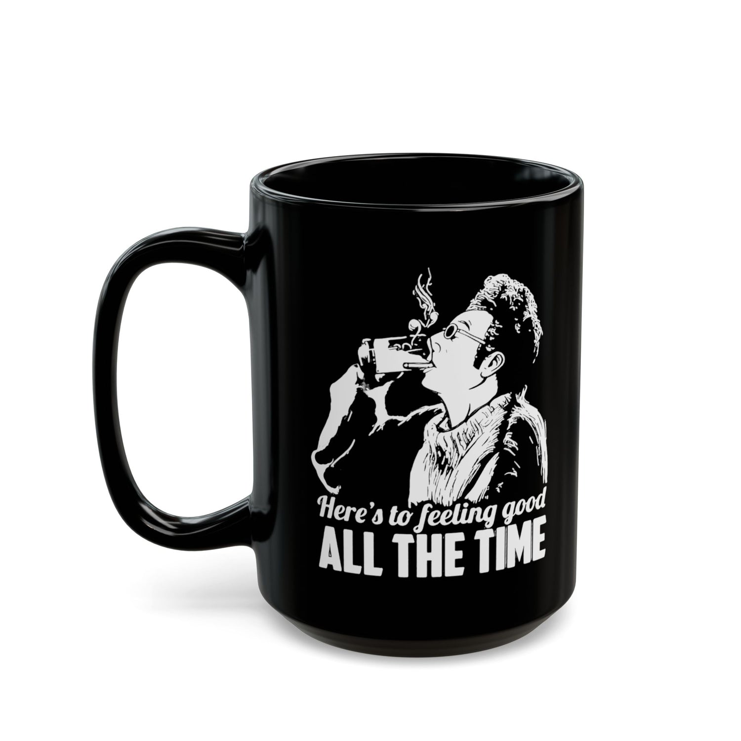 FEELING GOOD ALL THE TIME MUG (11oz, 15oz)