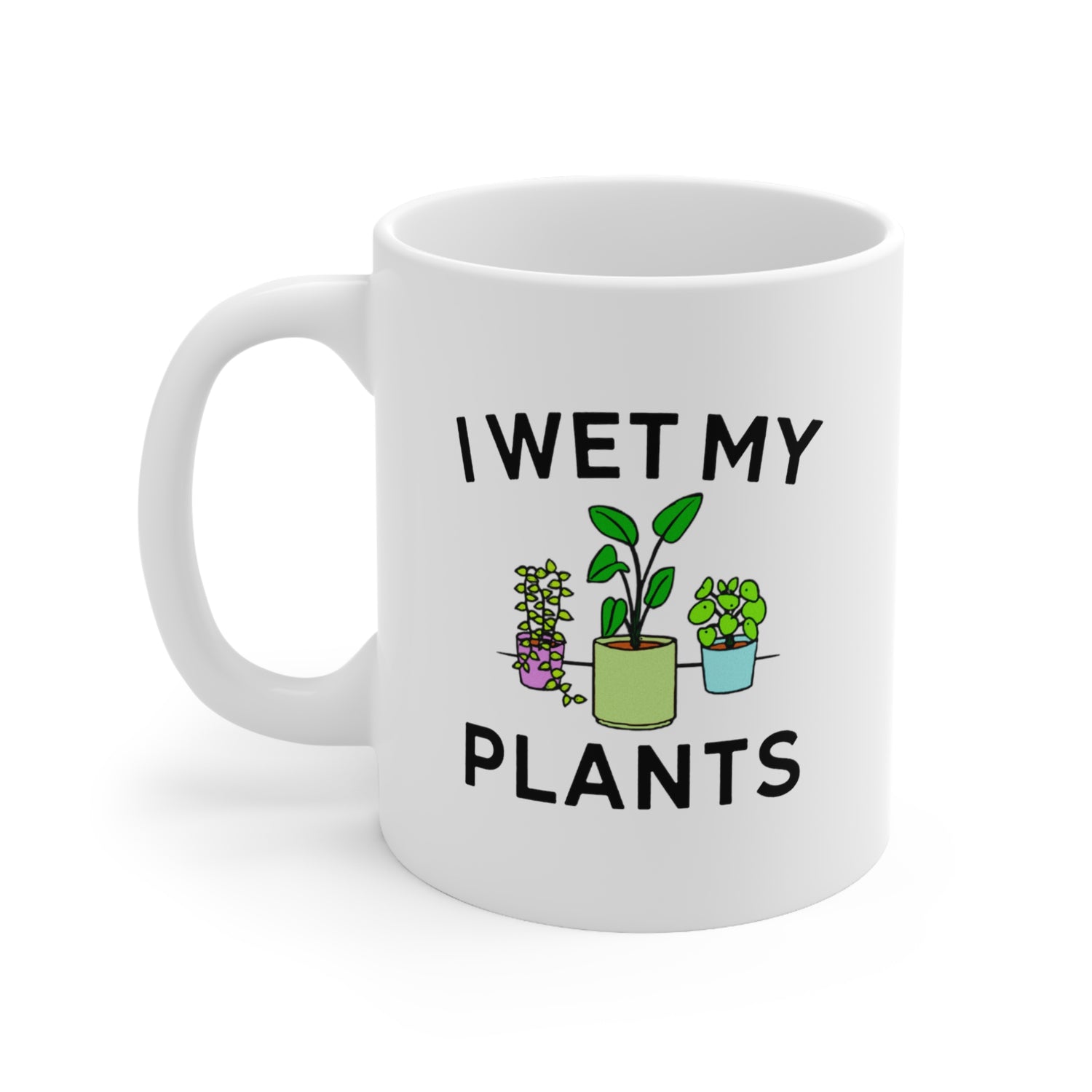 I WET MY PLANTS 11OZ MUG