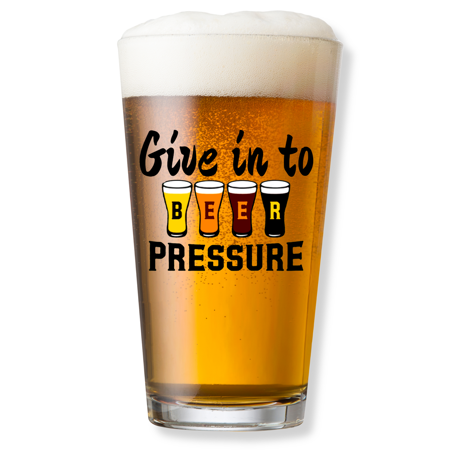 GIVE INTO BEER PRESSURE PINT GLASS