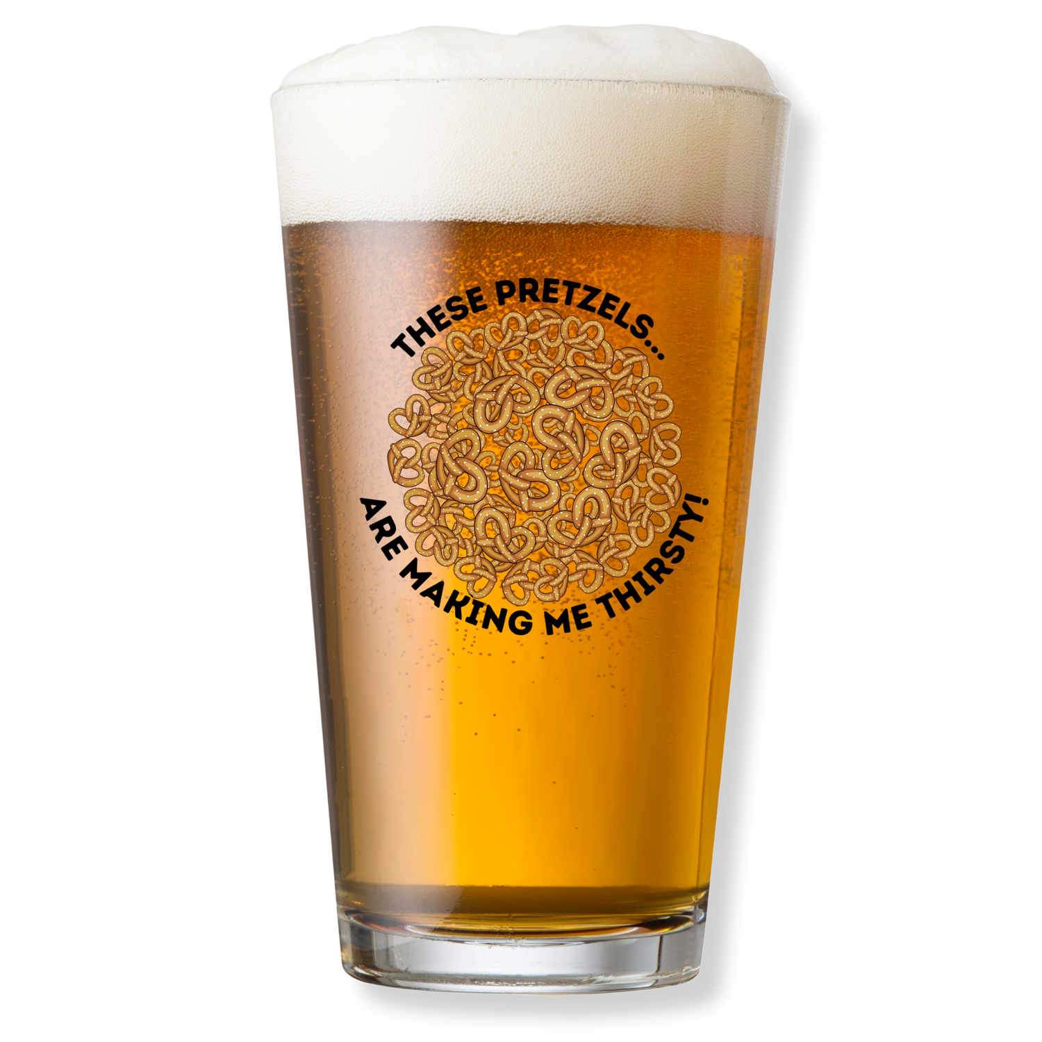 THESE PRETZELS ARE MAKING ME THIRSTY PINT GLASS