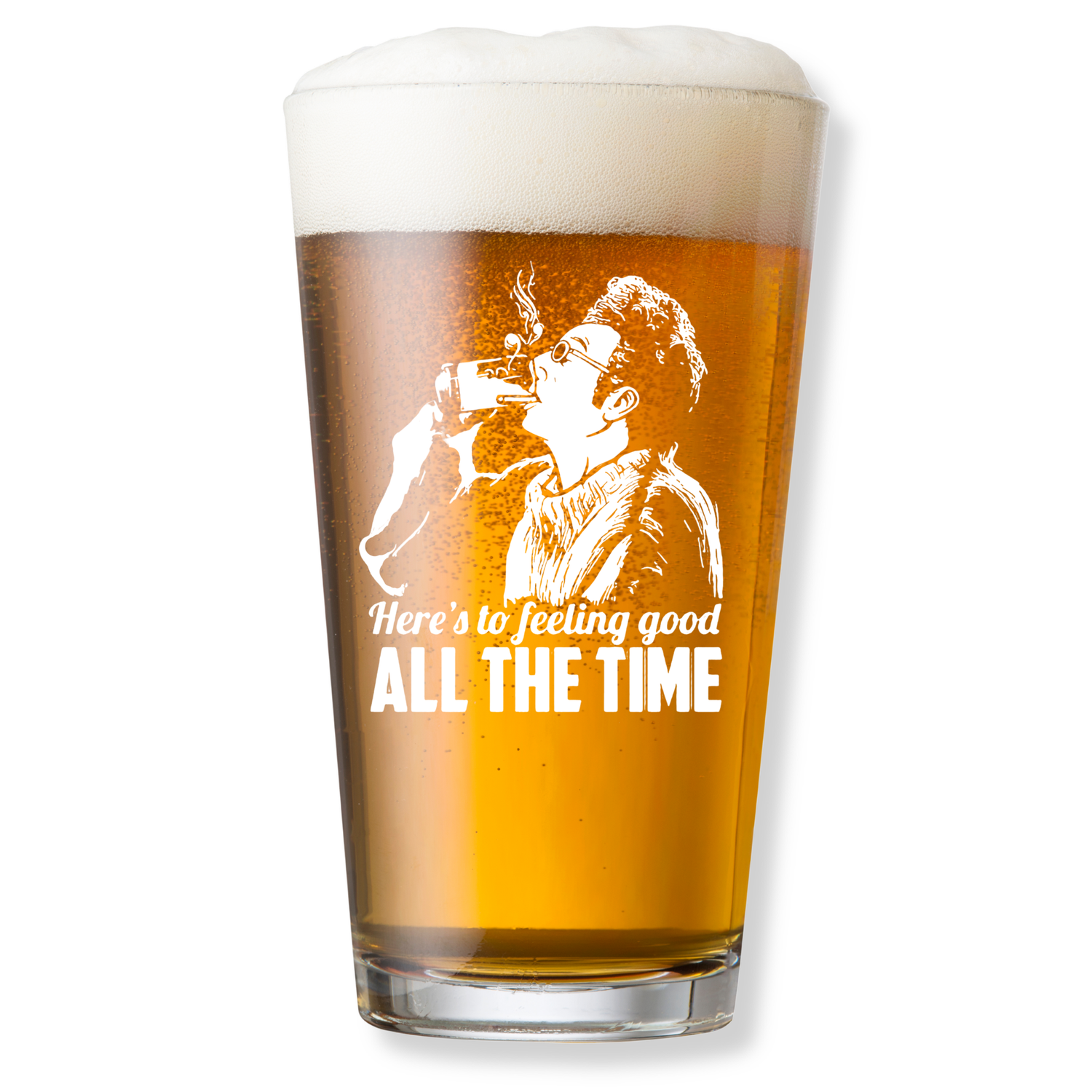 Here's To Feeling Good All The Time Pint Glass