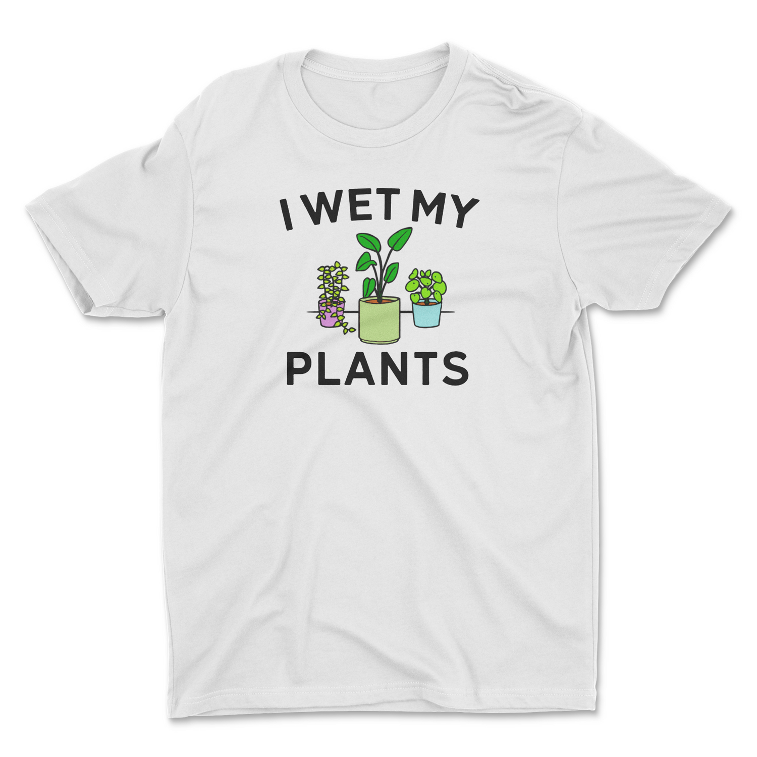 I WET MY PLANTS UNISEX T-SHIRT