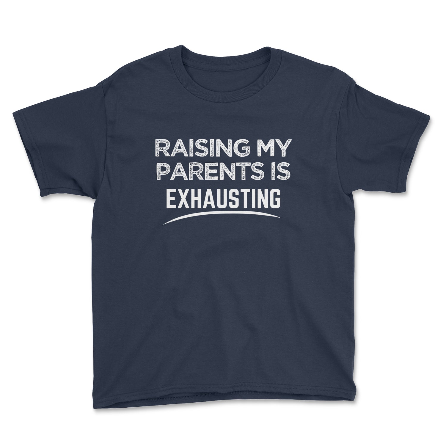 RAISING MY PARENTS IS EXHAUSTING YOUTH T-SHIRT
