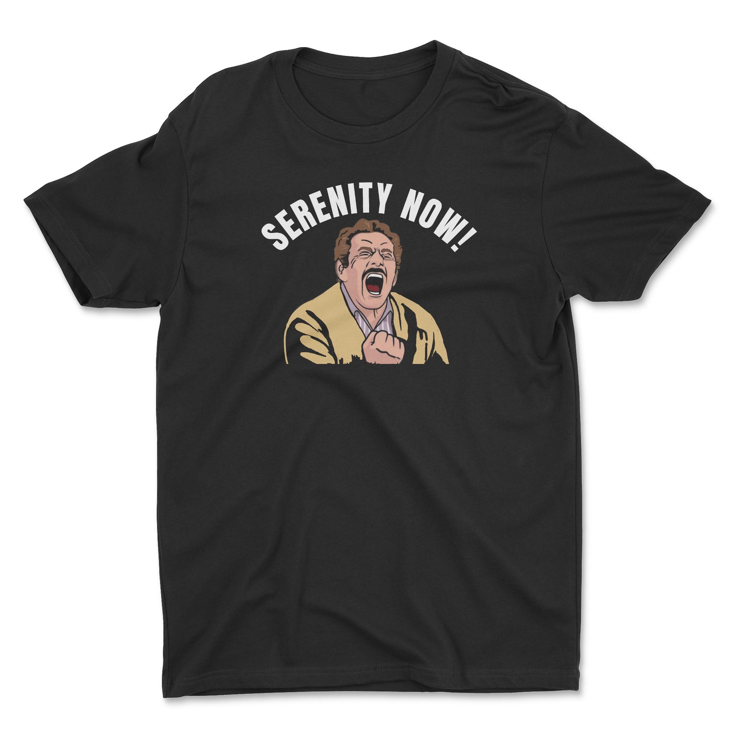 SERENITY NOW! MEN'S / UNISEX T-SHIRT