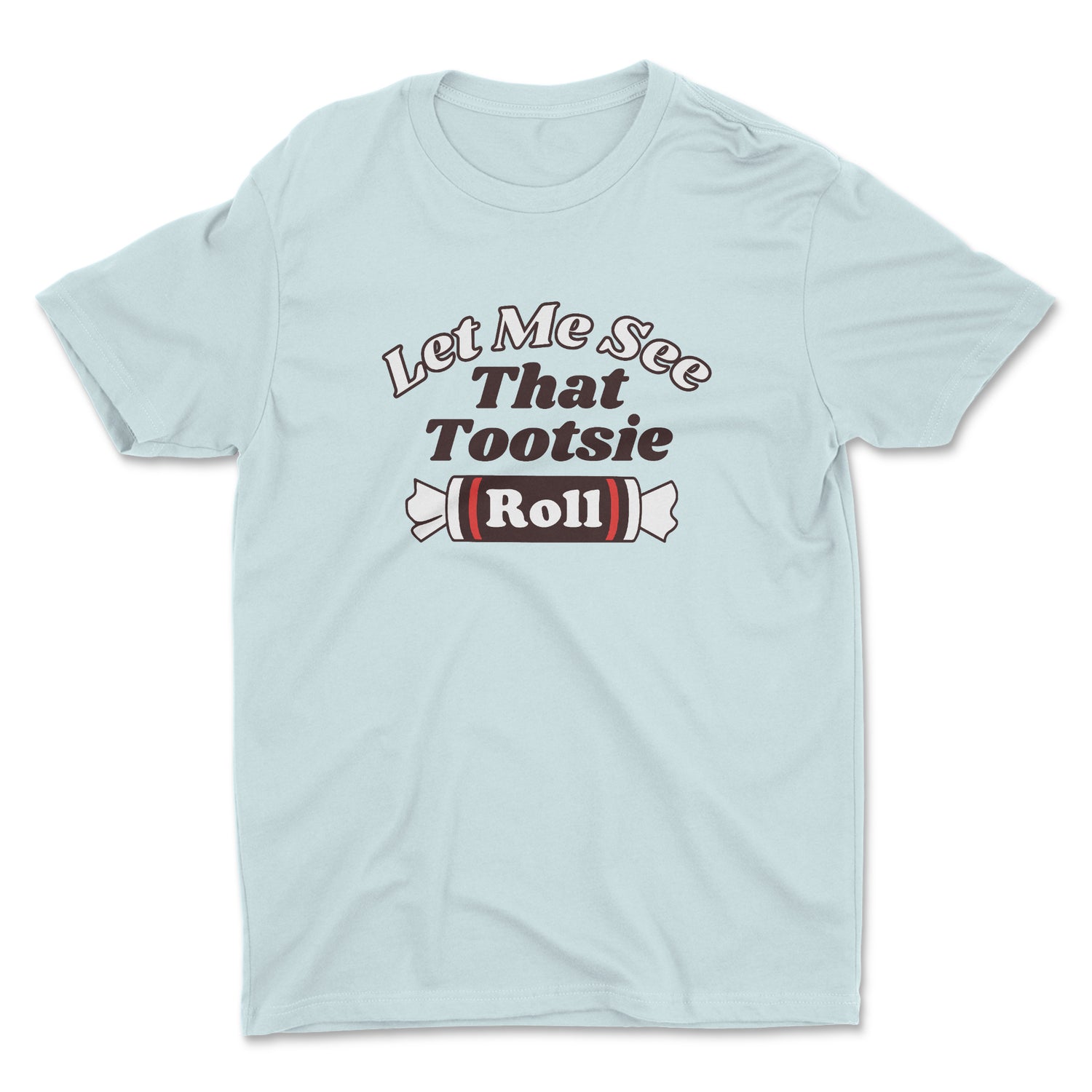 LET ME SEE THAT TOOTSIE UNISEX T-SHIRT