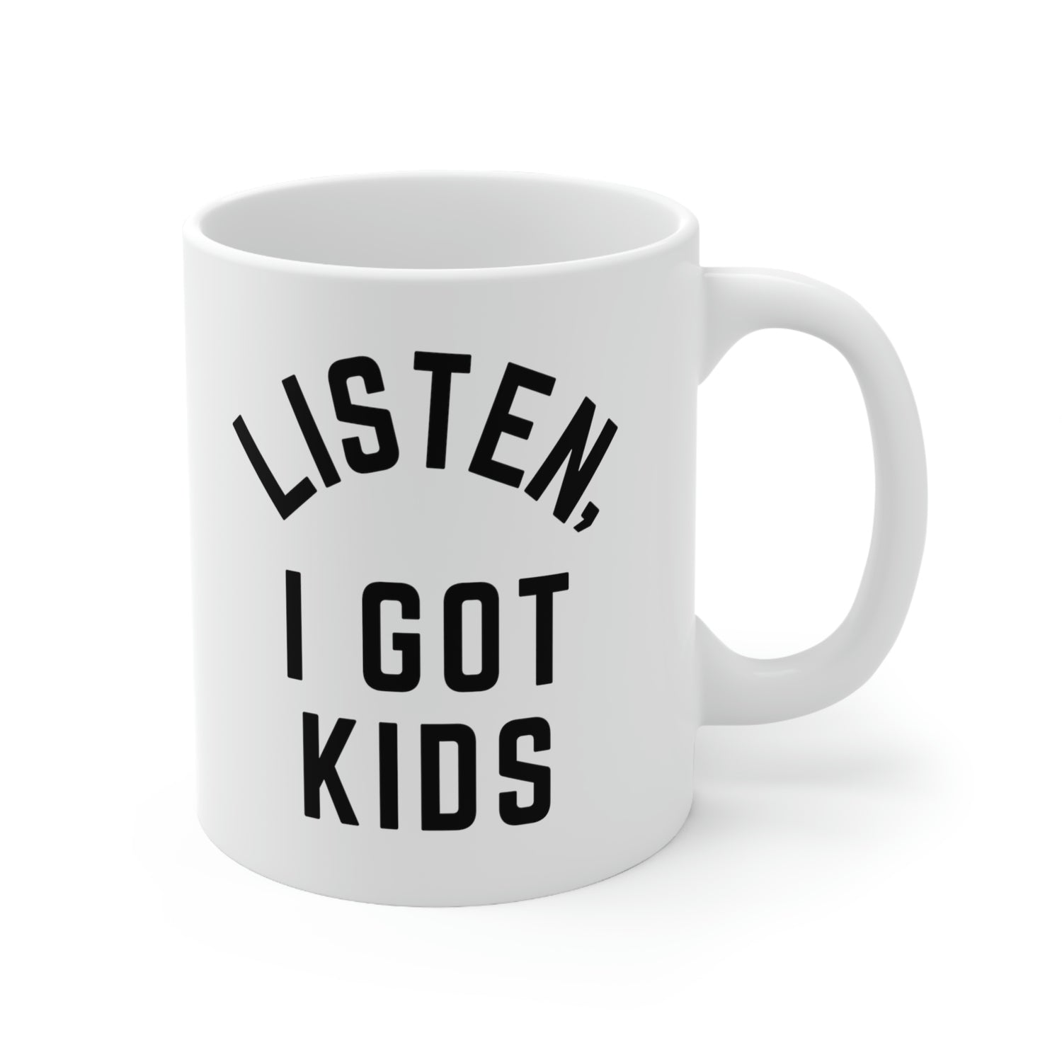 LISTEN, I GOT KIDS COFFEE MUG