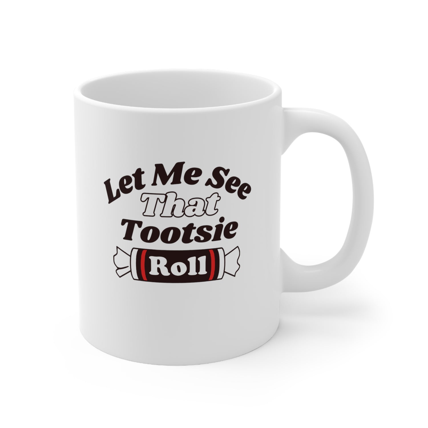 LET ME SEE THAT TOOTSIE ROLL 11OZ MUG