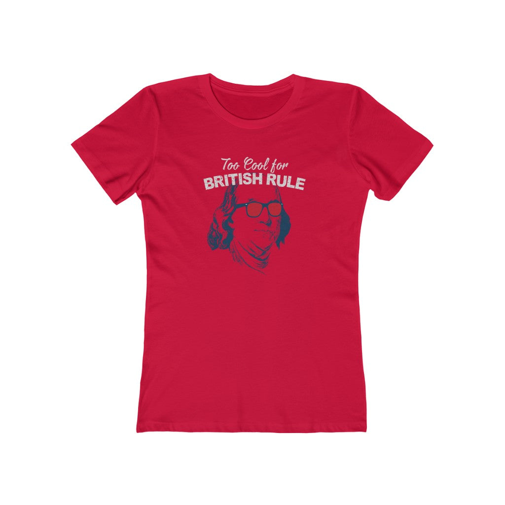 Too Cool For British Rule Funny 4th of July T-Shirt (Women's)