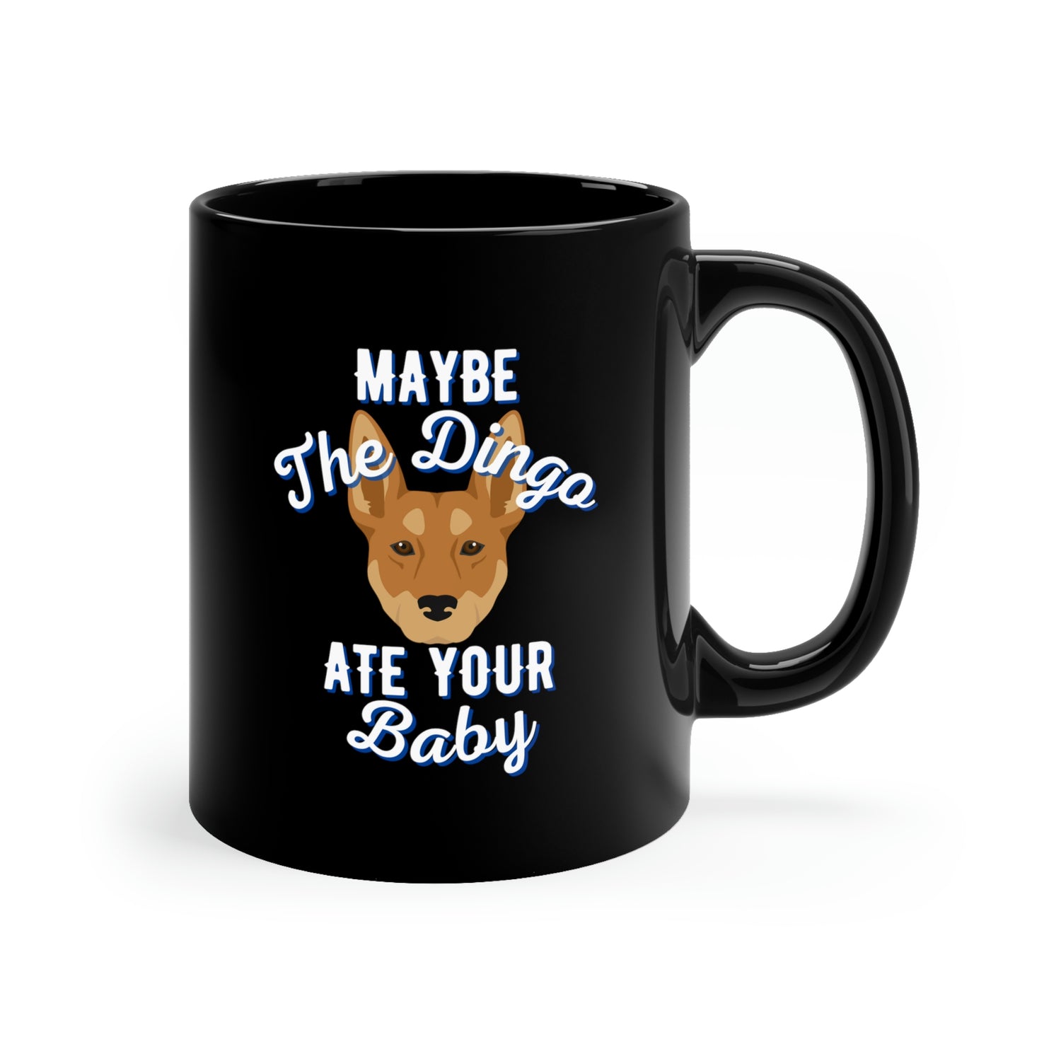 Maybe The Dingo Ate Your Baby 11oz Mug