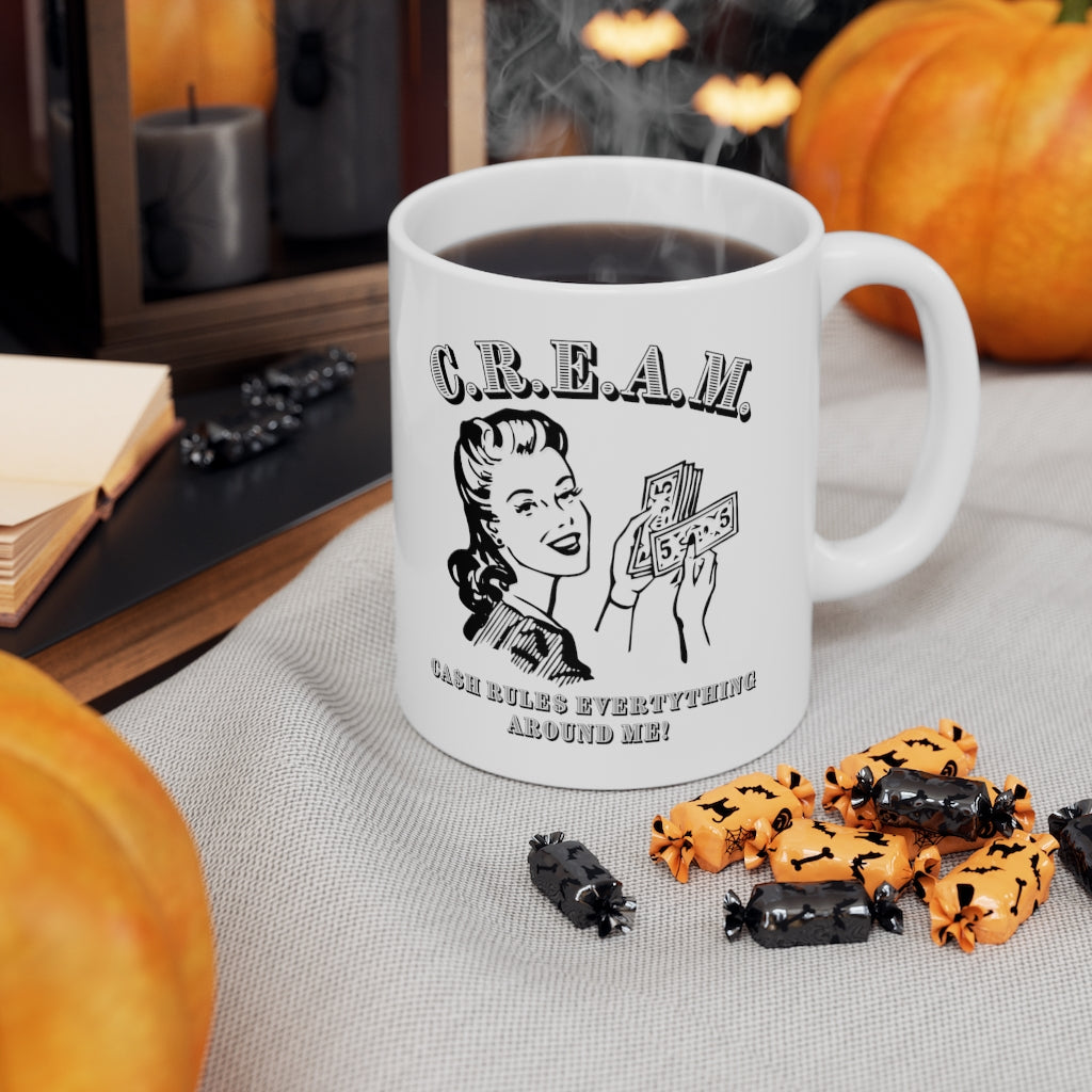 C.R.E.A.M. Cash Rules Everything Around Me Ceramic 11 oz Mug