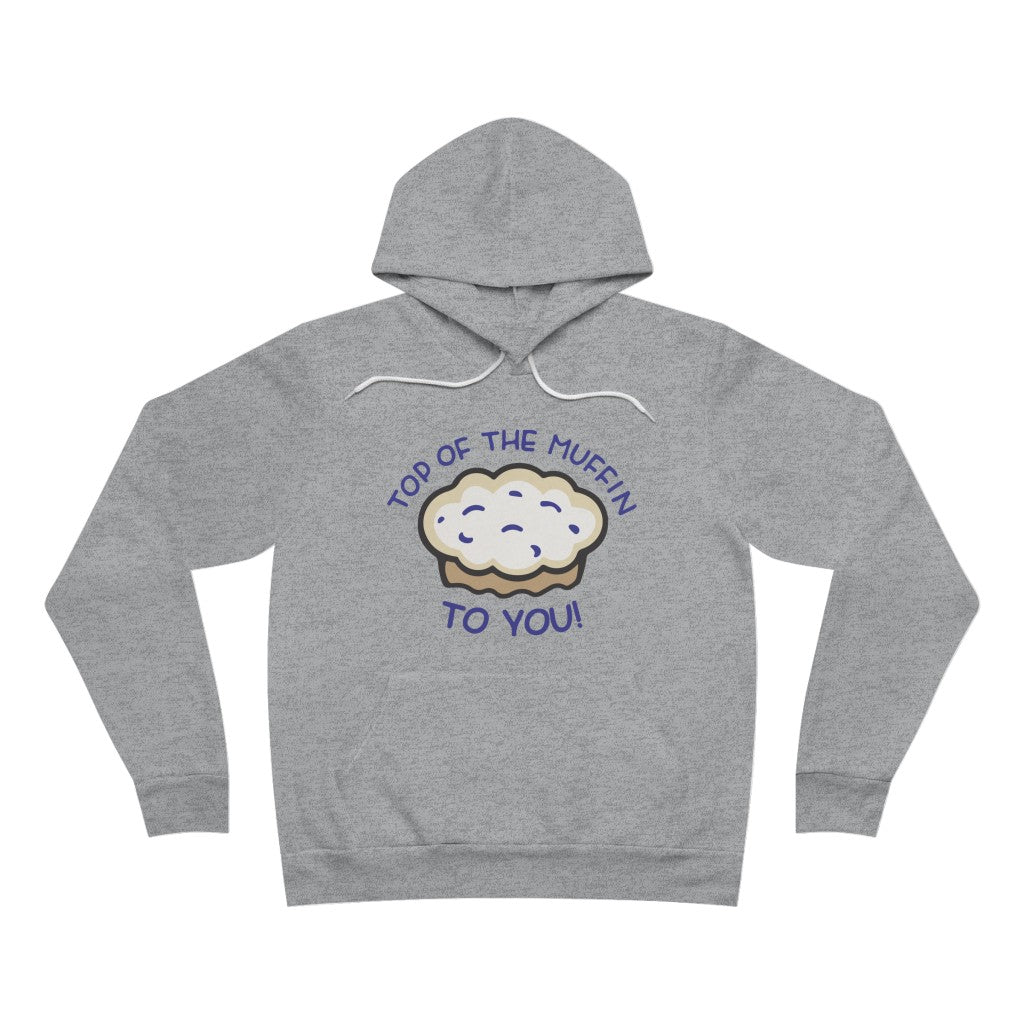 TOP OF THE MUFFIN TO YOU! UNISEX HOODIE