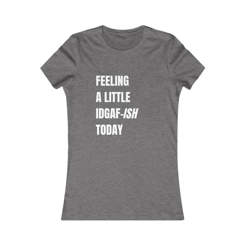 FEELINGA LITTLE IDGAF-ISH WOMENS T-SHIRT - SNG World