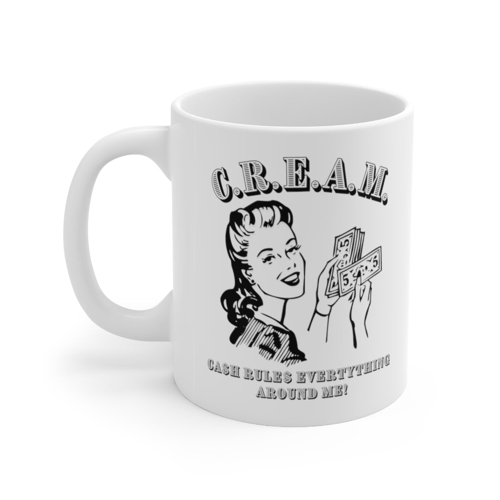 C.R.E.A.M. Cash Rules Everything Around Me Ceramic 11 oz Mug