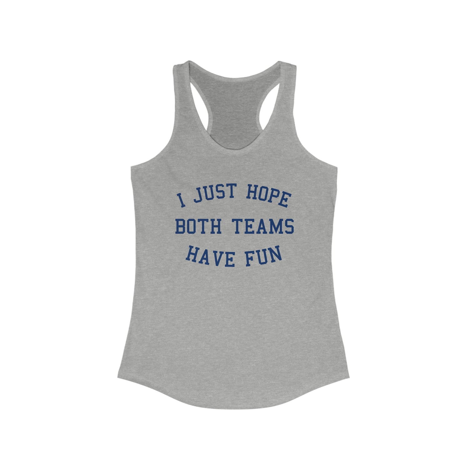 I JUST HOPE BOTH TEAMS HAVE FUN WOMEN'S TANK