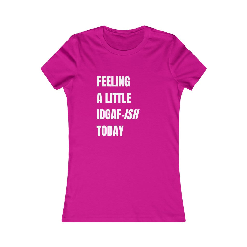 FEELINGA LITTLE IDGAF-ISH WOMENS T-SHIRT - SNG World