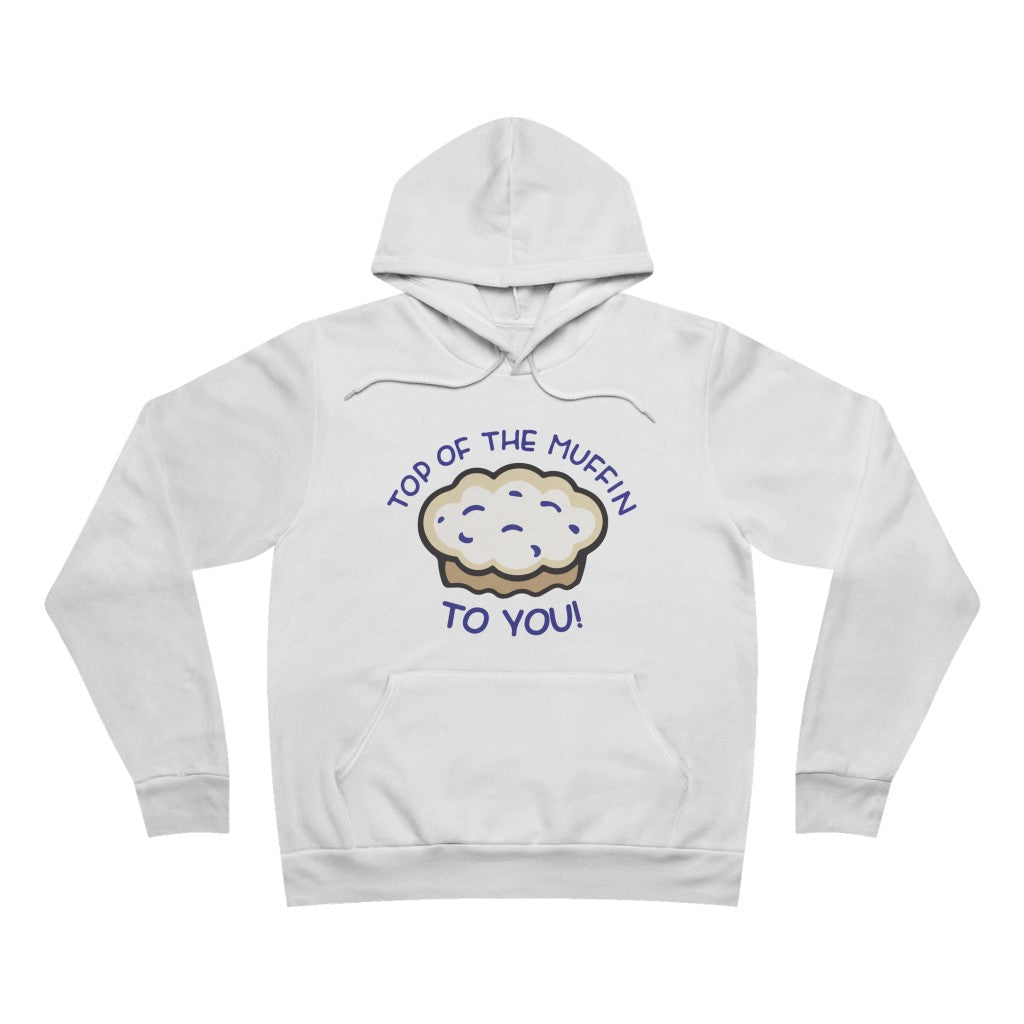 TOP OF THE MUFFIN TO YOU! UNISEX HOODIE
