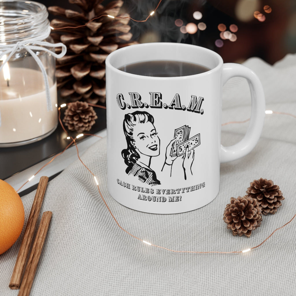 C.R.E.A.M. Cash Rules Everything Around Me Ceramic 11 oz Mug