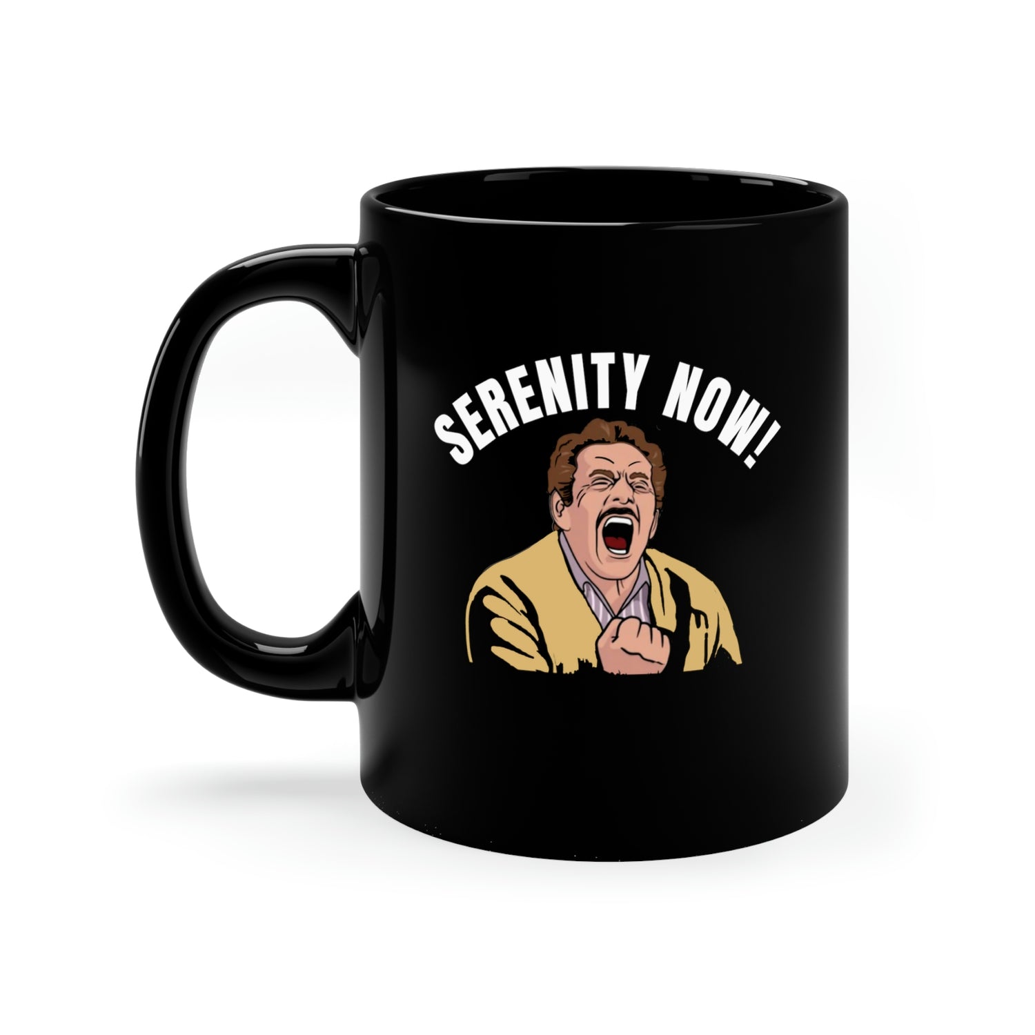 SERENITY NOW! 11oz Mug