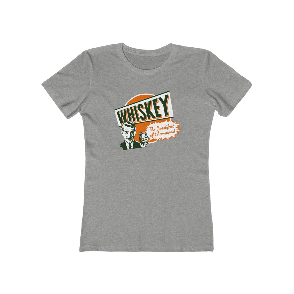 WHISKEY: THE BREAKFAST OF CHAMPIONS WOMENS T-SHIRT