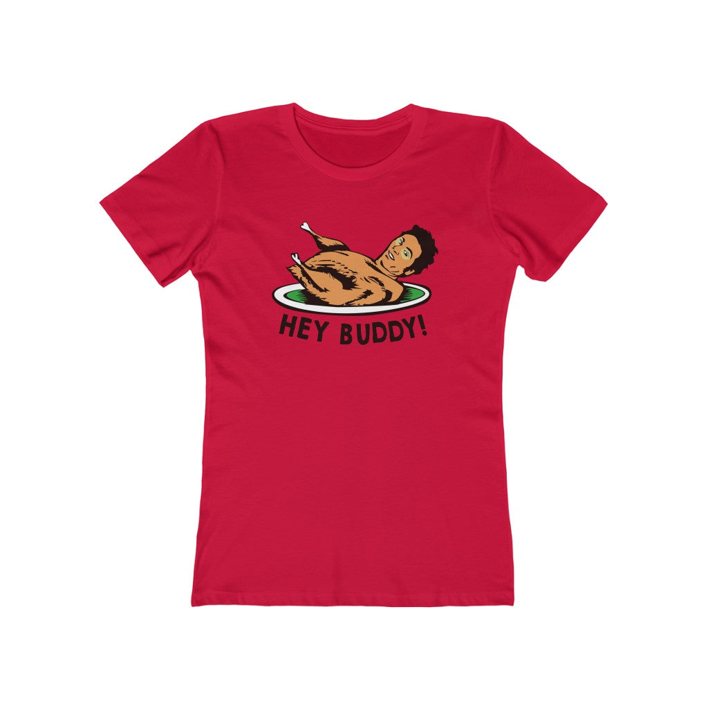 HEY BUDDY WOMEN'S T-SHIRT