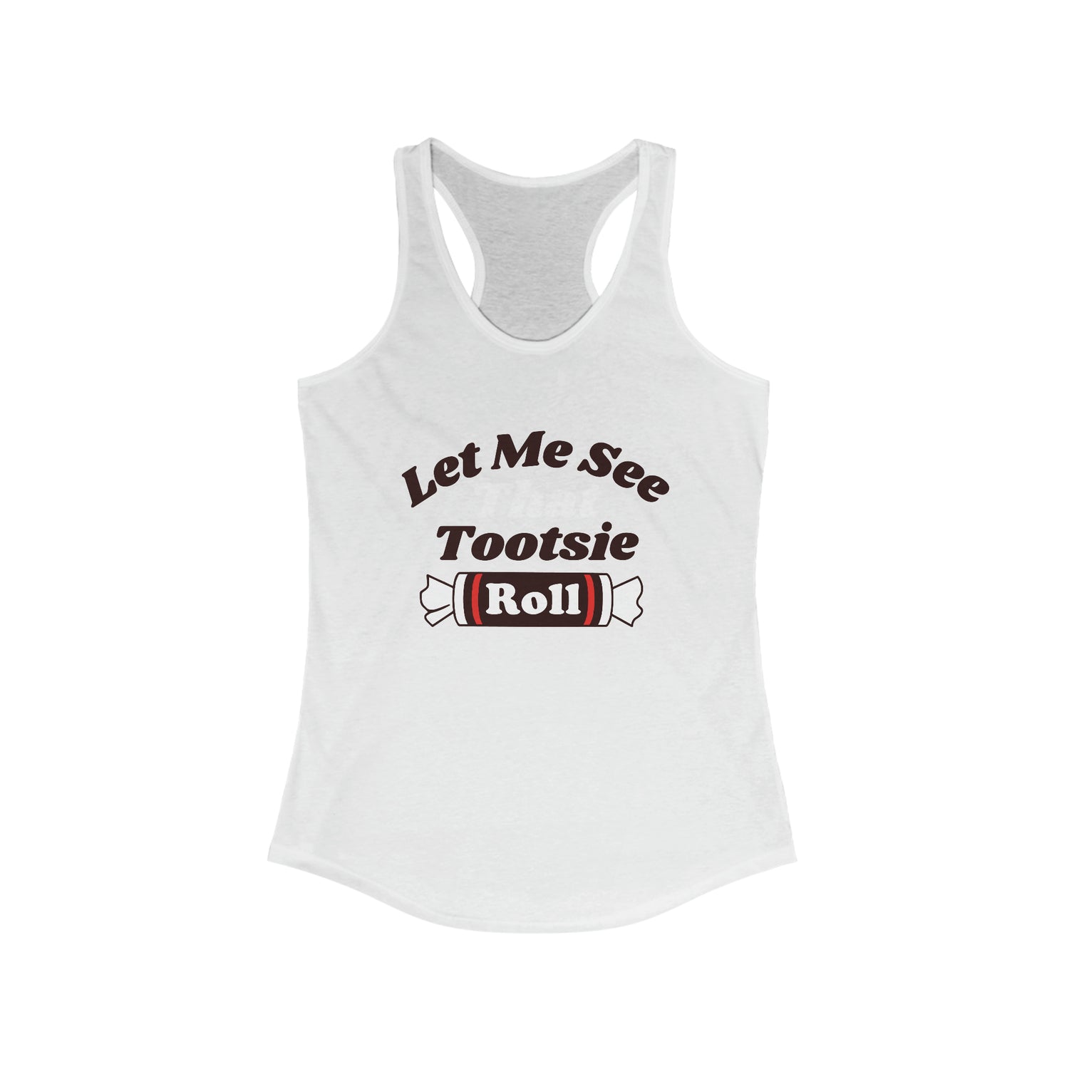 LET ME SEE THAT TOOTSIE ROLL Women's Racerback Tank Top