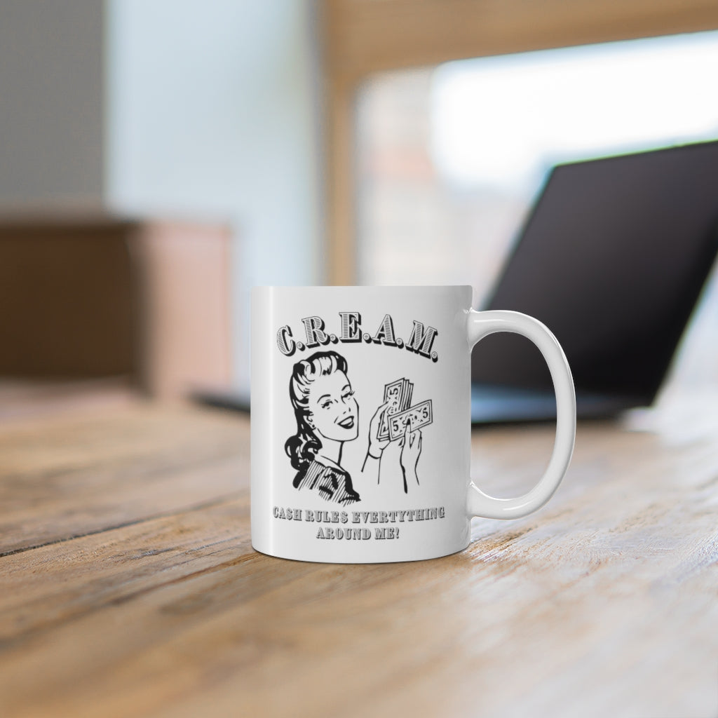 C.R.E.A.M. Cash Rules Everything Around Me Ceramic 11 oz Mug