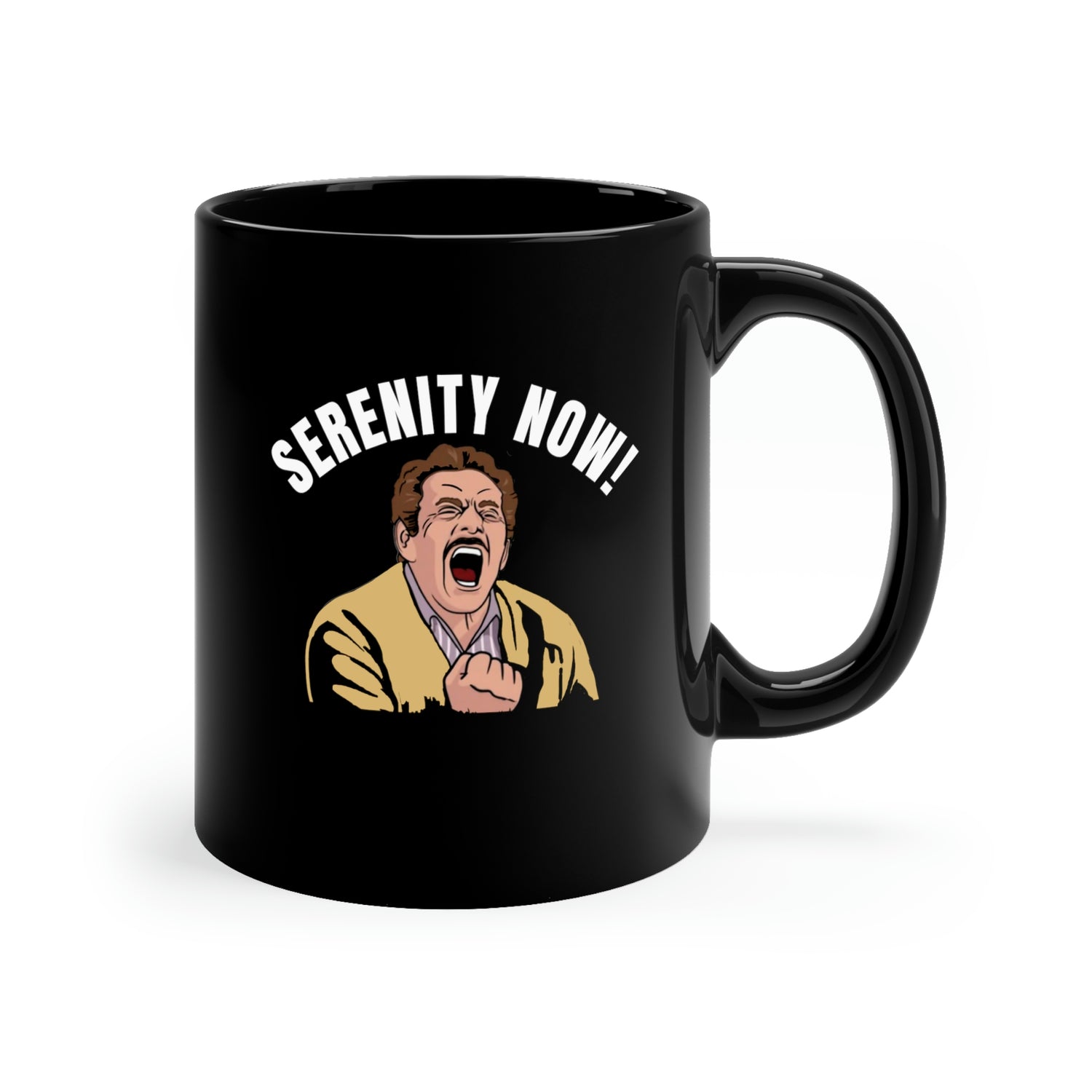 SERENITY NOW! 11oz Mug