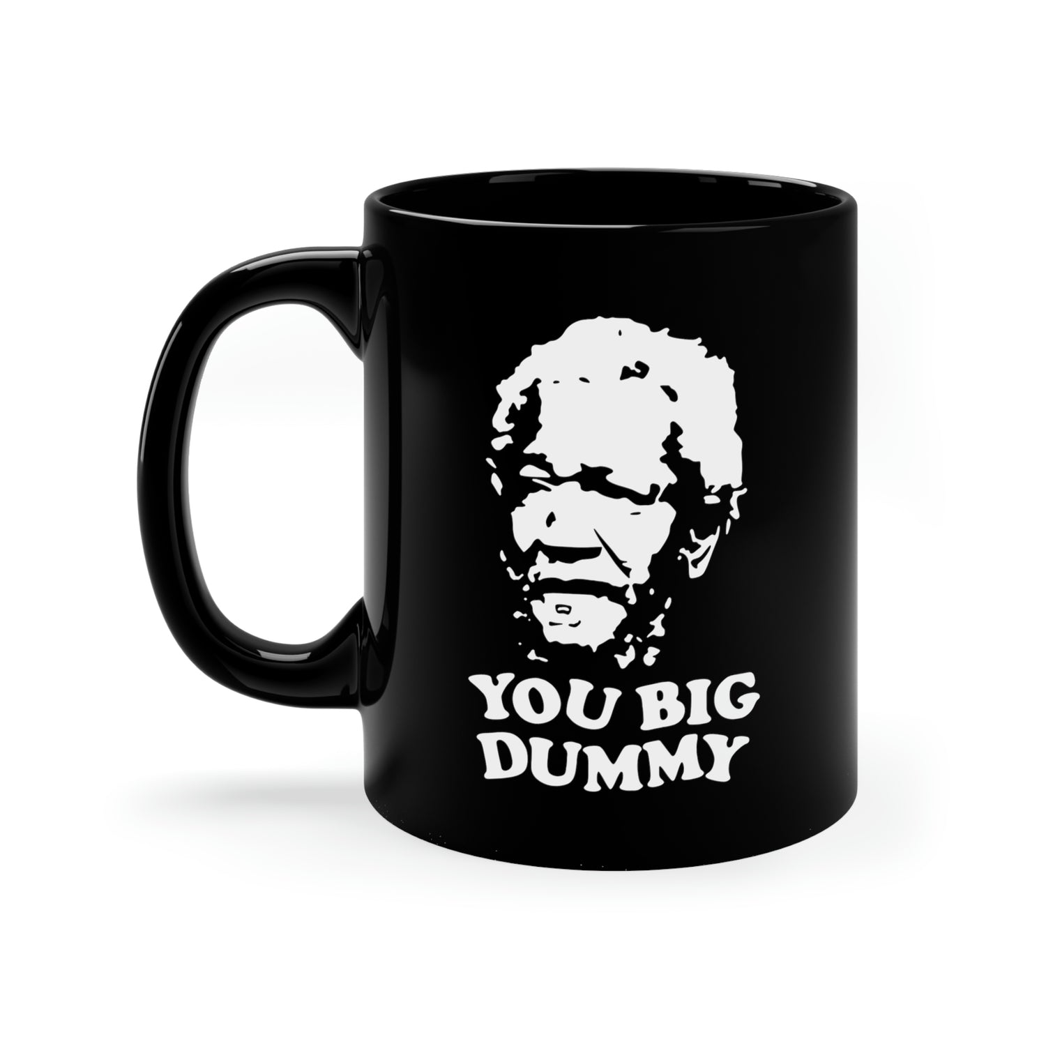 You Big Dummy 11oz Mug