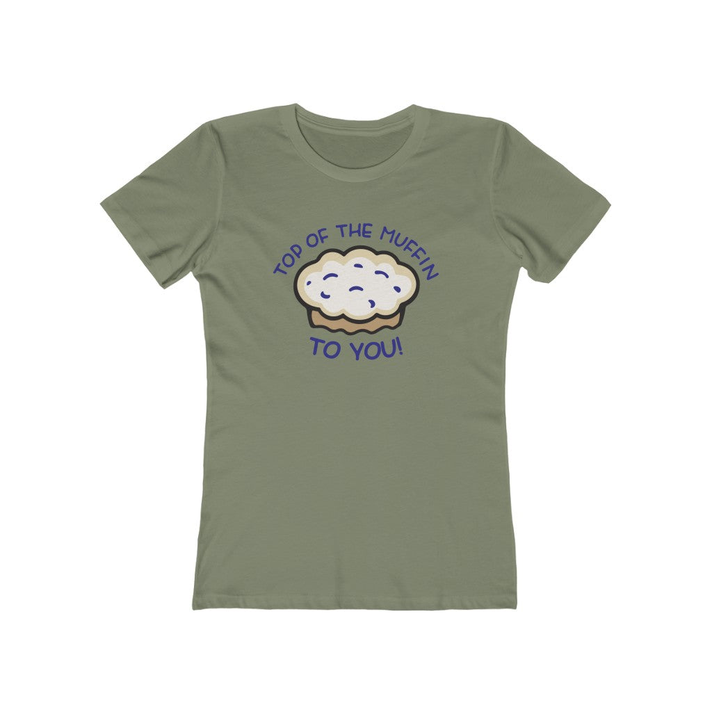 TOP OF THE MUFFIN TO YOU! WOMENS T-SHIRT