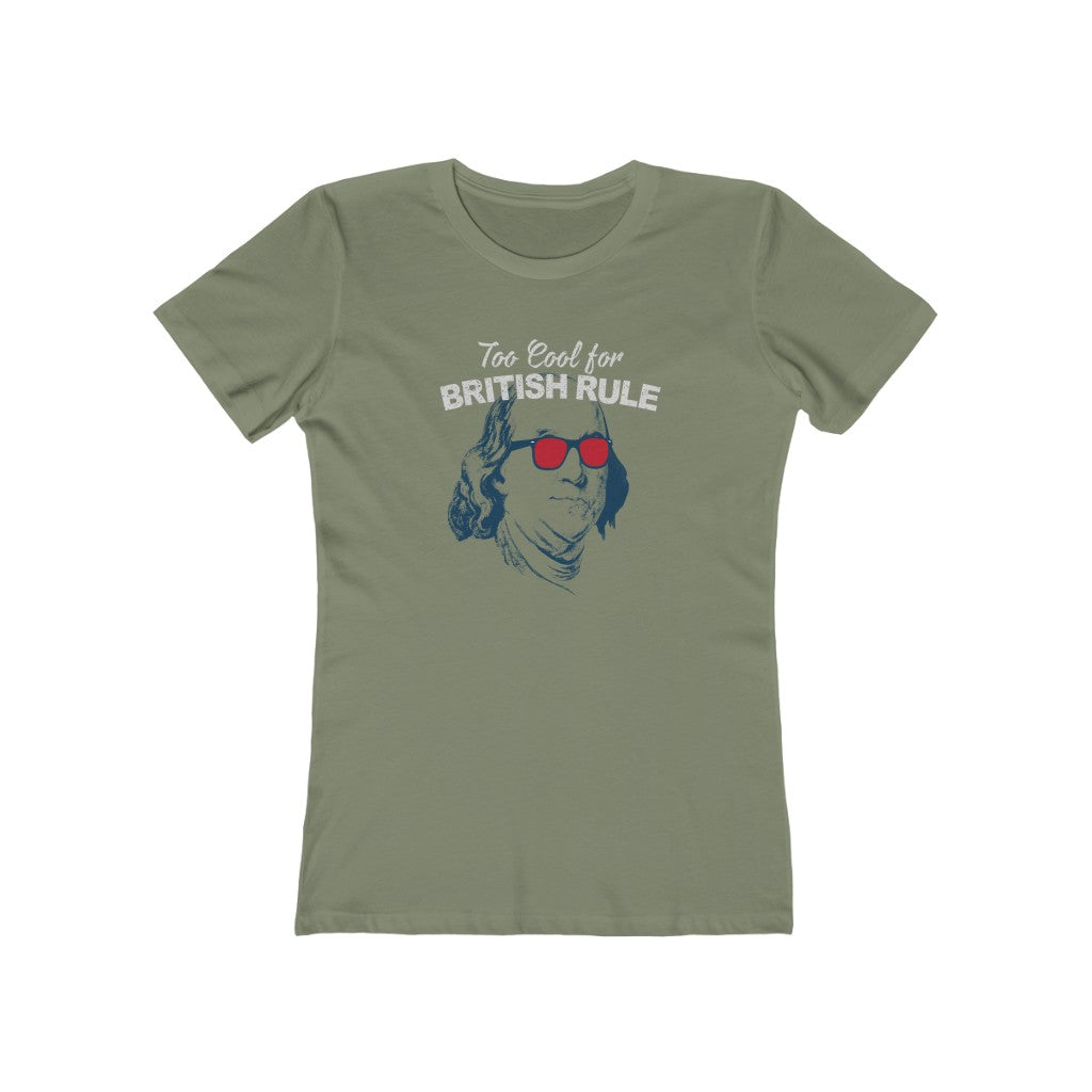 Too Cool For British Rule Funny 4th of July T-Shirt (Women's)