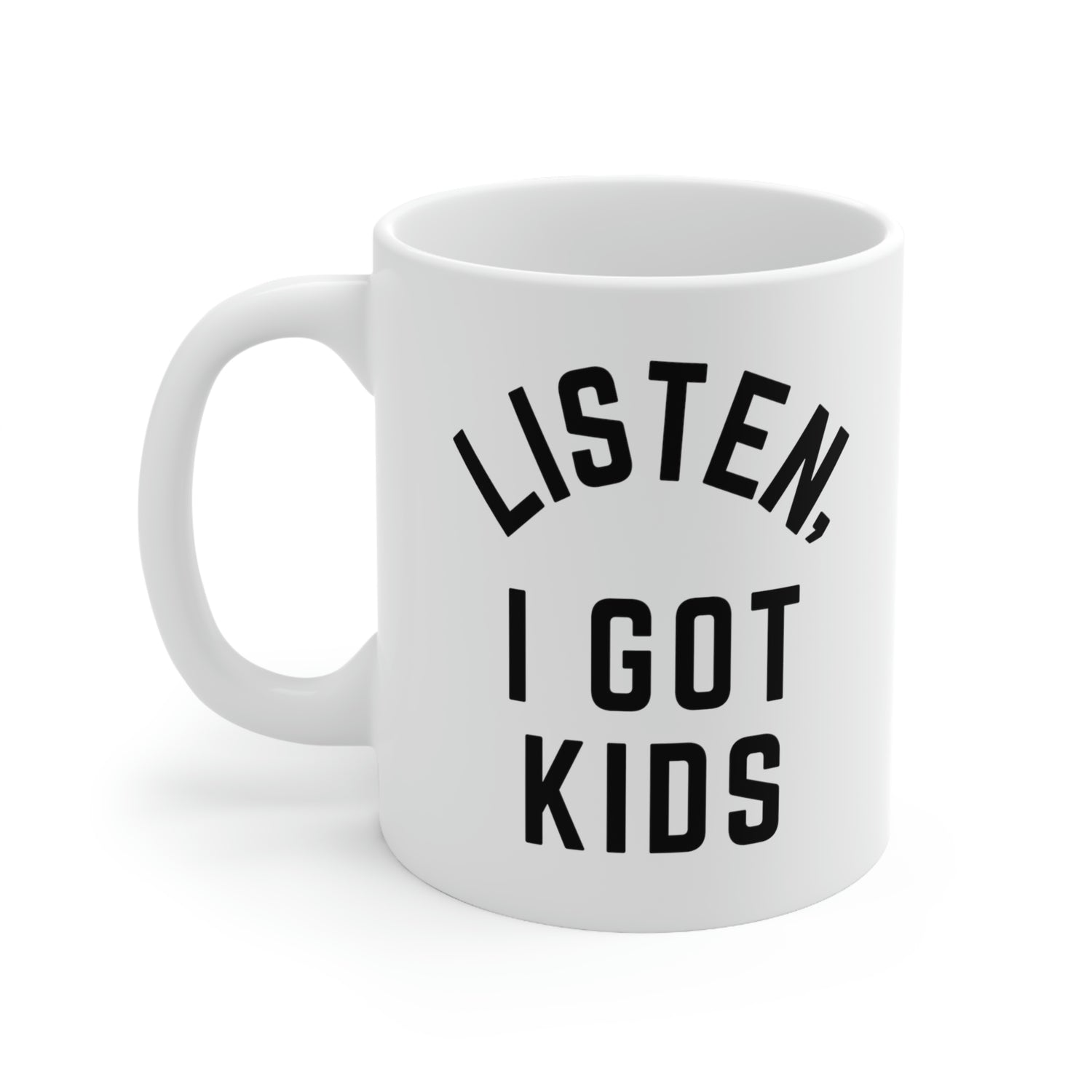 LISTEN, I GOT KIDS COFFEE MUG