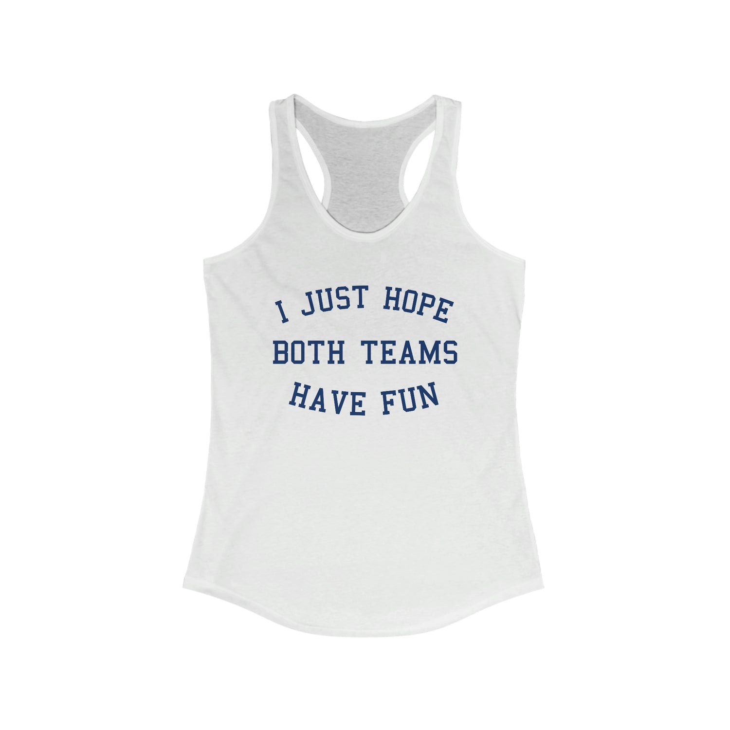 I JUST HOPE BOTH TEAMS HAVE FUN WOMEN'S TANK