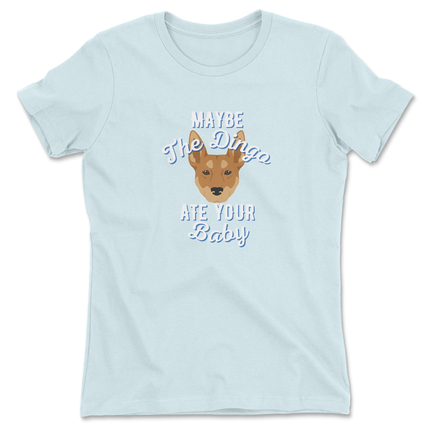 Maybe The Dingo Ate Your Baby Women's T-shirt