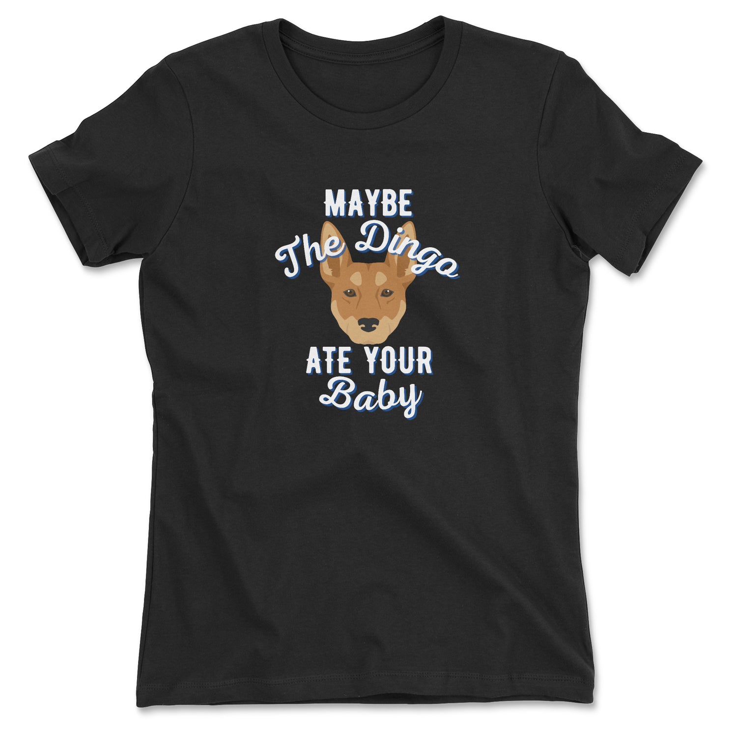 Maybe The Dingo Ate Your Baby Women's T-shirt